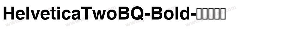 HelveticaTwoBQ-Bold字体转换