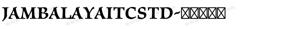 JambalayaITCStd字体转换