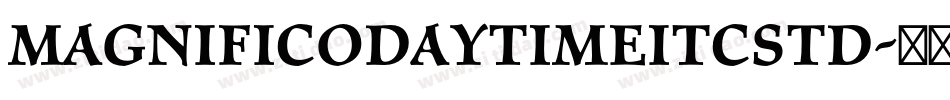 MagnificoDaytimeITCStd字体转换
