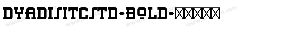 DyadisITCStd-Bold字体转换