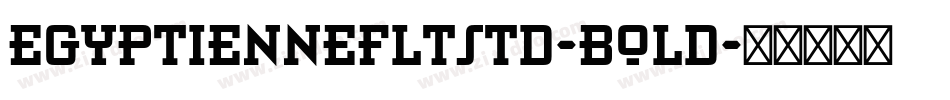 EgyptienneFLTStd-Bold字体转换