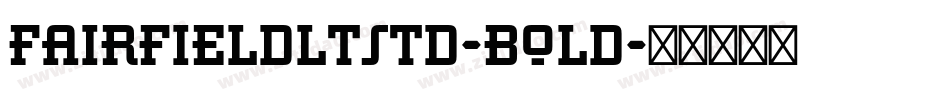 FairfieldLTStd-Bold字体转换 FairfieldLTStd-Bold字体转换