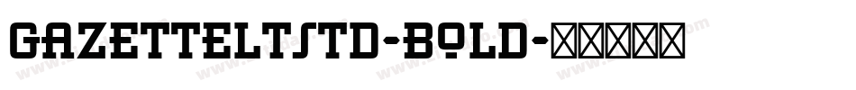 GazetteLTStd-Bold字体转换