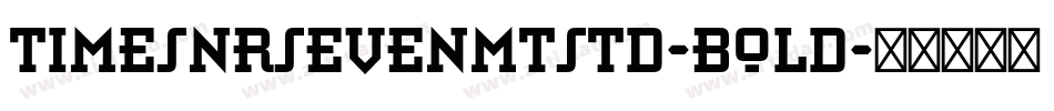 TimesNRSevenMTStd-Bold字体转换