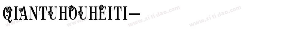 QIANTUHOUHEITI字体转换