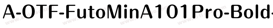 A-OTF-FutoMinA101Pro-Bold字体转换