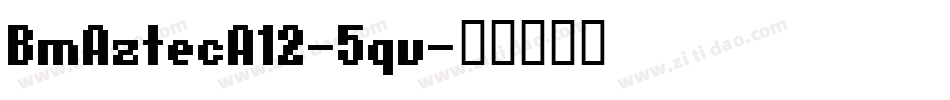 BmAztecA12-5qv字体转换
