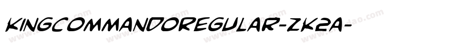 KingCommandoRegular-zK2a字体转换 KingCommandoRegular-zK2a字体转换