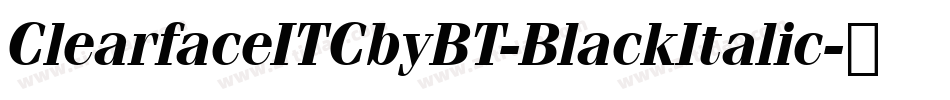 ClearfaceITCbyBT-BlackItalic字体转换