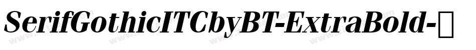 SerifGothicITCbyBT-ExtraBold字体转换