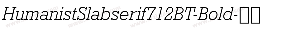 HumanistSlabserif712BT-Bold字体转换