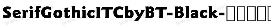 SerifGothicITCbyBT-Black字体转换