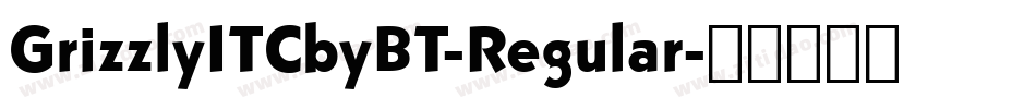 GrizzlyITCbyBT-Regular字体转换