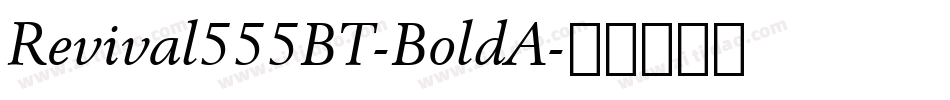 Revival555BT-BoldA字体转换