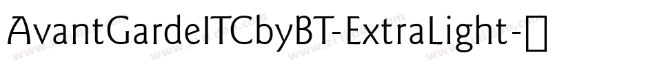 AvantGardeITCbyBT-ExtraLight字体转换