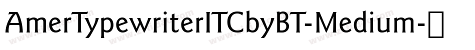 AmerTypewriterITCbyBT-Medium字体转换
