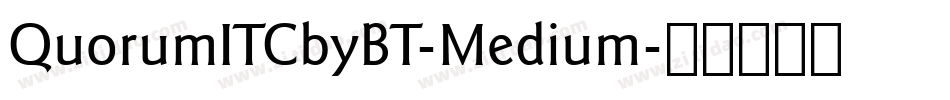 QuorumITCbyBT-Medium字体转换 QuorumITCbyBT-Medium字体转换