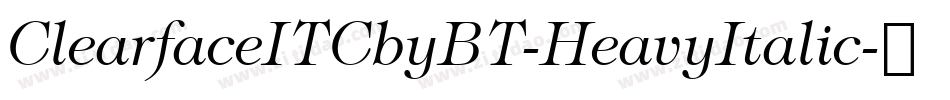 ClearfaceITCbyBT-HeavyItalic字体转换