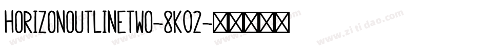 HorizonOutlinetwo-8K02字体转换
