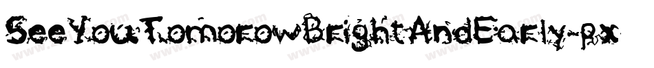 SeeYouTomorowBrightAndEarly-pxLR字体转换