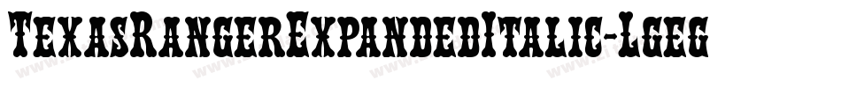 TexasRangerExpandedItalic-Lgeg字体转换 TexasRangerExpandedItalic-Lgeg字体转换