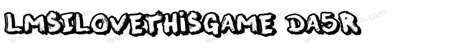 LmsILoveThisGame-Da5R字体转换