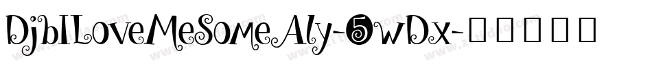 DjbILoveMeSomeAly-5wDx字体转换