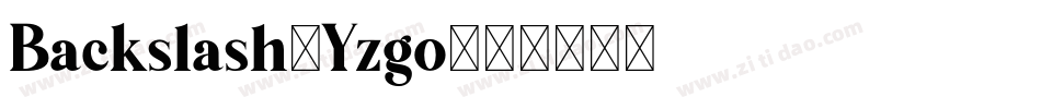 Backslash-Yzgo字体转换