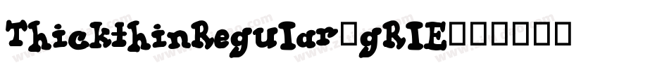 ThickthinRegular-gRlE字体转换
