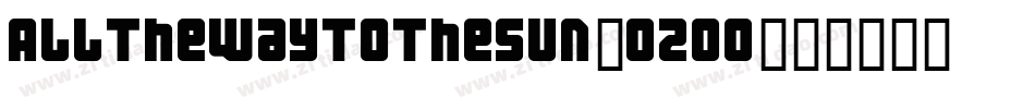 AllTheWayToTheSun-o2O0字体转换 AllTheWayToTheSun-o2O0字体转换