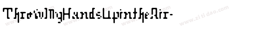 ThrowMyHandsUpintheAir字体转换