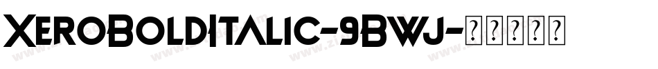XeroBoldItalic-9Bwj字体转换