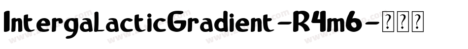 IntergalacticGradient-R4m6字体转换