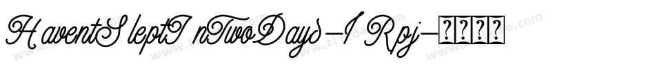 HaventSleptInTwoDays-1Rpj字体转换