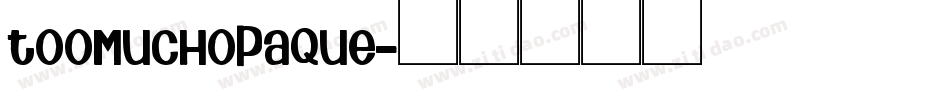 TooMuchOpaque字体转换