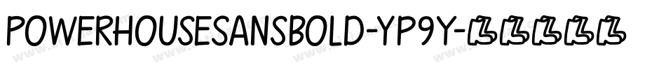 PowerhouseSansBold-yp9Y字体转换 PowerhouseSansBold-yp9Y字体转换