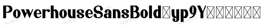 PowerhouseSansBold-yp9Y字体转换 PowerhouseSansBold-yp9Y字体转换