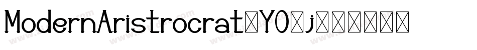 ModernAristrocrat-YO0j字体转换 ModernAristrocrat-YO0j字体转换
