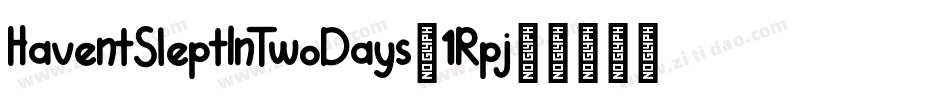 HaventSleptInTwoDays-1Rpj字体转换