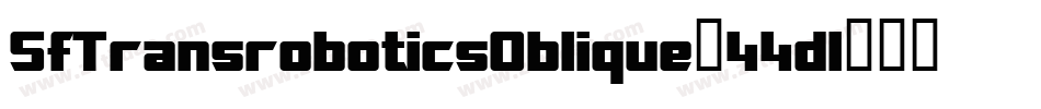 SfTransroboticsOblique-44dl字体转换 SfTransroboticsOblique-44dl字体转换