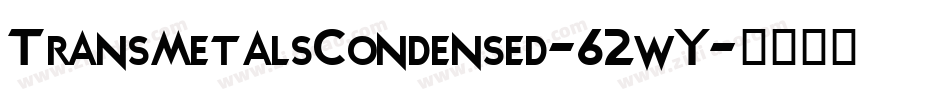 TransmetalsCondensed-62wY字体转换 TransmetalsCondensed-62wY字体转换