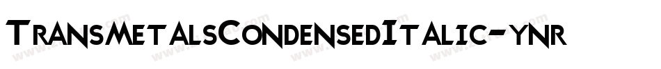 TransmetalsCondensedItalic-ynrY字体转换 TransmetalsCondensedItalic-ynrY字体转换