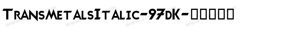 TransmetalsItalic-97dK字体转换
