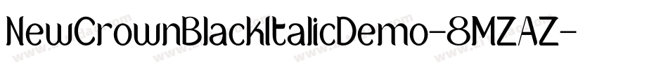 NewCrownBlackItalicDemo-8MZAZ字体转换
