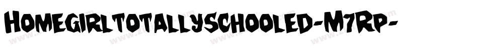 Homegirltotallyschooled-M7Rp字体转换
