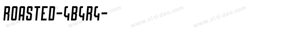 Roasted-4B4R4字体转换 Roasted-4B4R4字体转换