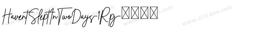 HaventSleptInTwoDays-1Rpj字体转换