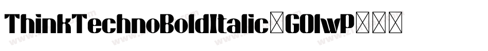 ThinkTechnoBoldItalic-GOlwP字体转换