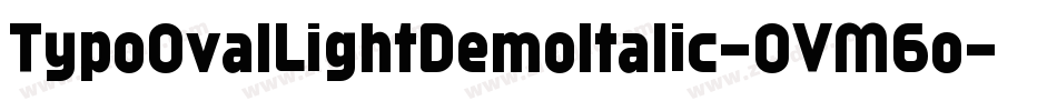 TypoOvalLightDemoItalic-OVM6o字体转换
