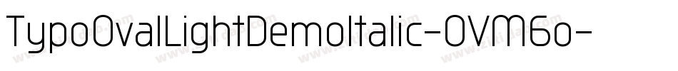 TypoOvalLightDemoItalic-OVM6o字体转换